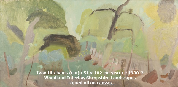 Jenna Burlingham Fine Art
Artist Name : Ivon Hitchens
Size(cm) : 51 x 102 cmYear : c 1930-2Price : POA
Medium : 
Painting
Description:
Ivon Hitchens, 1893-1979
Woodland Interior, Shropshire Landscape', c 1930-32
signed
oil on canvas