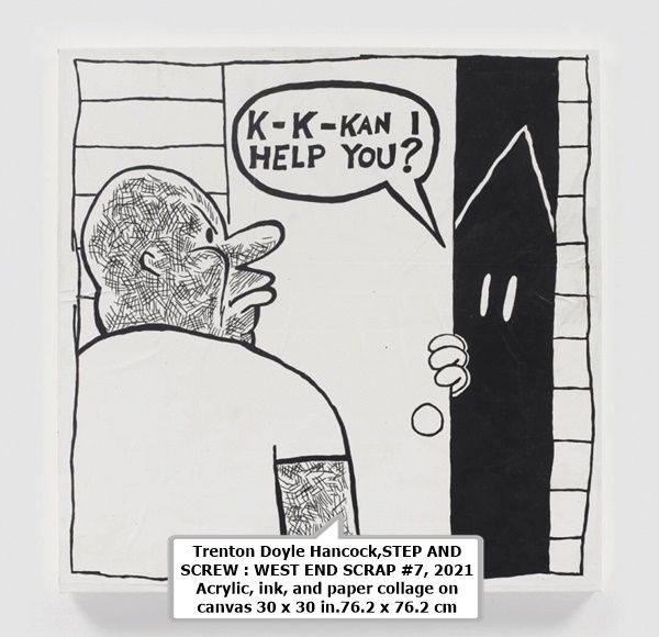 Trenton Doyle Hancock,STEP AND SCREW: WEST END SCRAP #7, 2021
Acrylic, ink, and paper collage on canvas
30 x 30 in.
76.2 x 76.2 cm 