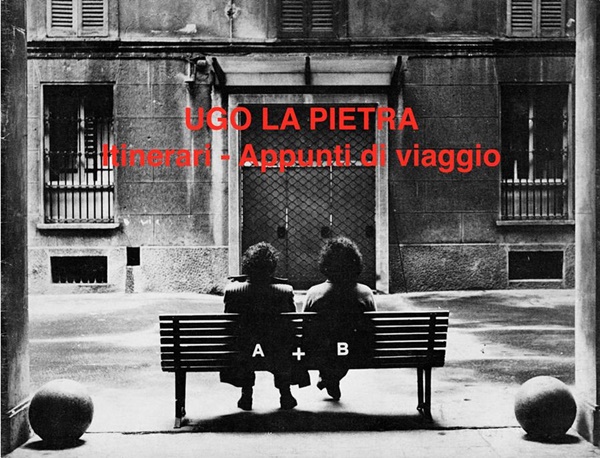Ugo La Pietra : Itineraries - Travel notes 