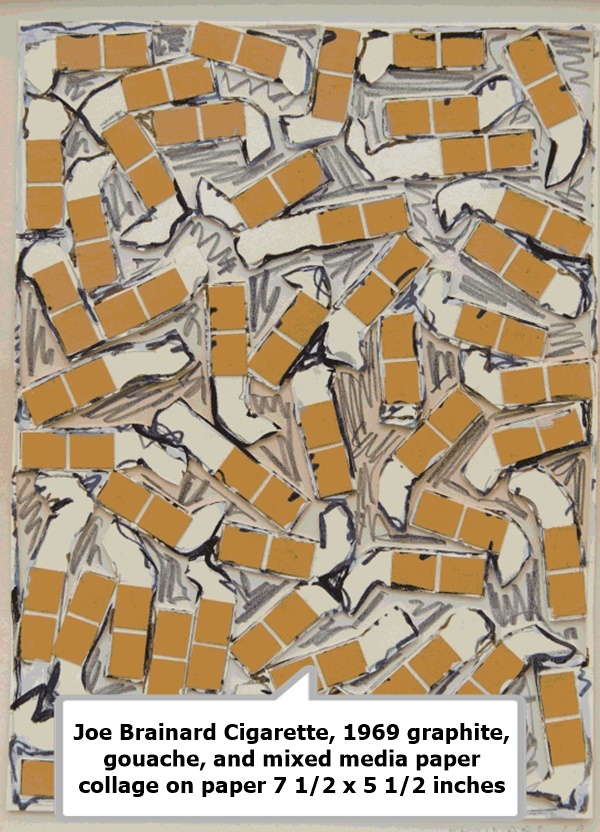 Joe Brainard Cigarette, 1969 graphite, gouache, and mixed media paper collage on paper 7 1/2 x 5 1/2 inches
