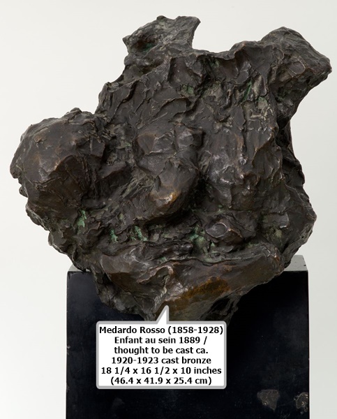 Medardo Rosso (1858-1928)
Enfant au sein
1889 / thought to be cast ca. 1920-1923
cast bronze
18 1/4 x 16 1/2 x 10 inches
  (46.4 x 41.9 x 25.4 cm)