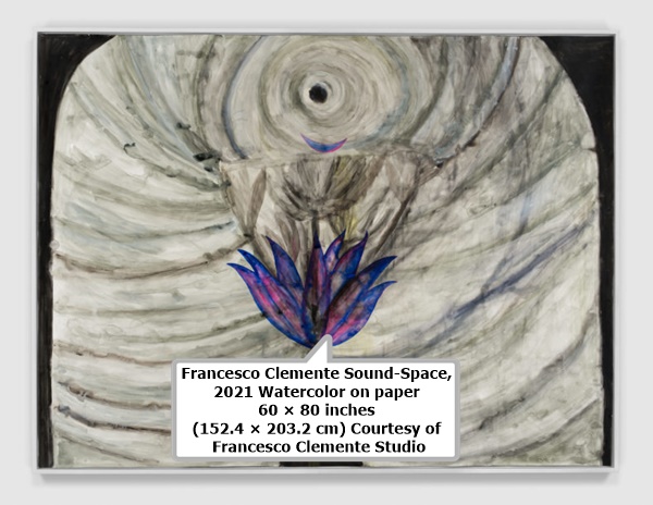 Francesco Clemente Sound-Space, 2021 Watercolor on paper 60 × 80 inches (152.4 × 203.2 cm) Courtesy of Francesco Clemente Studio 