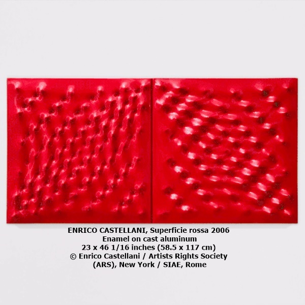 ENRICO CASTELLANI
Superficie rossa
2006
Enamel on cast aluminum
23 x 46 1/16 inches (58.5 x 117 cm)
© Enrico Castellani / Artists Rights Society (ARS), New York / SIAE, Rome