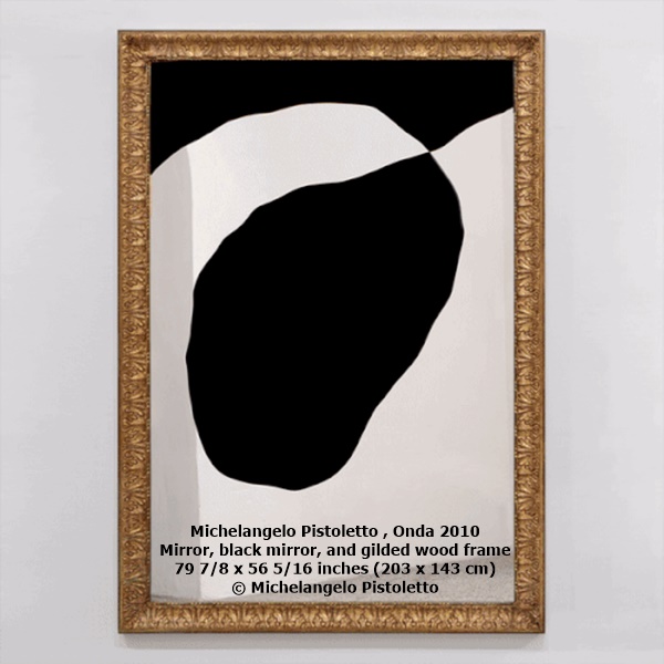 Michelangelo Pistoletto Onda 2010
Mirror, black mirror, and gilded wood frame
79 7/8 x 56 5/16 inches (203 x 143 cm)
© Michelangelo Pistoletto
