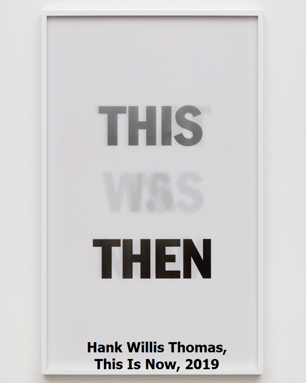 Hank Willis Thomas, This Is Now, 2019