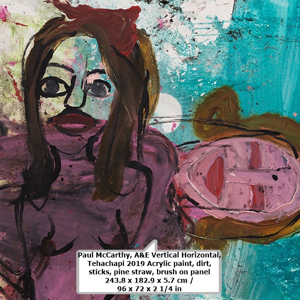 Paul McCarthy
A&E Vertical Horizontal, Tehachapi

2019
Acrylic paint, dirt, sticks, pine straw, brush on panel
243.8 x 182.9 x 5.7 cm / 96 x 72 x 2 1/4 in