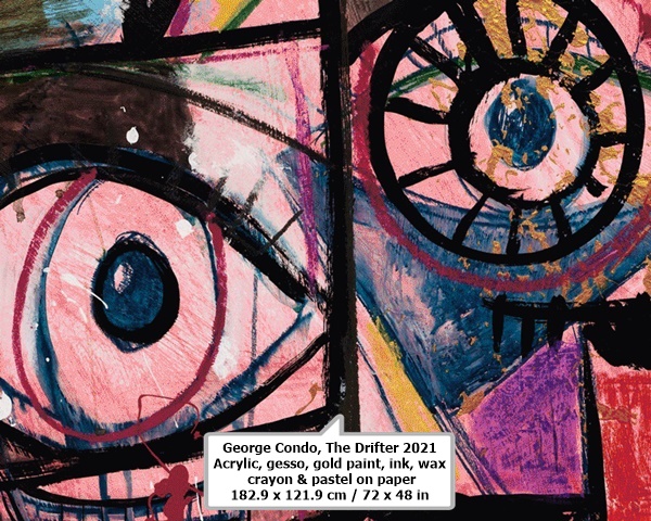 George Condo
The Drifter

2021
Acrylic, gesso, gold paint, ink, wax crayon & pastel on paper
182.9 x 121.9 cm / 72 x 48 in