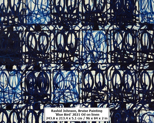 Rashid Johnson
Bruise Painting ‘Blue Bird’

2021
Oil on linen
243.8 x 213.4 x 5.1 cm / 96 x 84 x 2 in