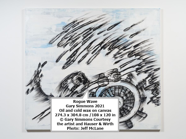Rogue Wave
Gary Simmons
2021
Oil and cold wax on canvas
274.3 x 304.8 cm /108 x 120 in
© Gary Simmons
Courtesy the artist and Hauser & Wirth
Photo: Jeff McLane