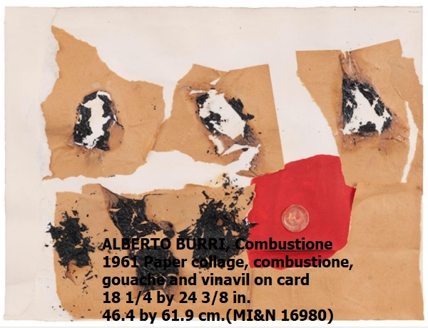 ALBERTO BURRI
Combustione
1961
Paper collage, combustione, gouache and vinavil on card
18 1/4 by 24 3/8 in. 46.4 by 61.9 cm.
(MI&N 16980)

