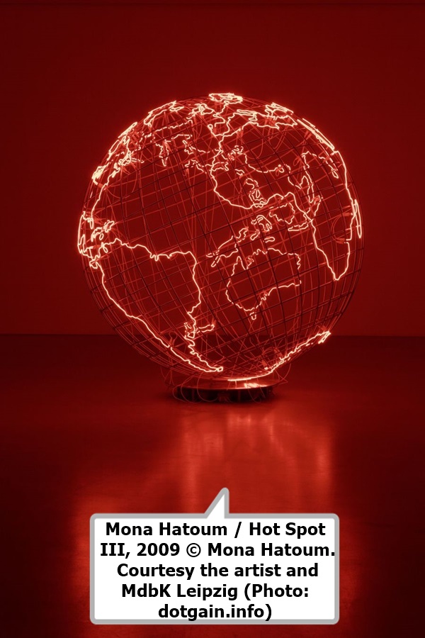 Mona Hatoum / Hot Spot III, 2009 © Mona Hatoum. Courtesy the artist and MdbK Leipzig (Photo: dotgain.info) 