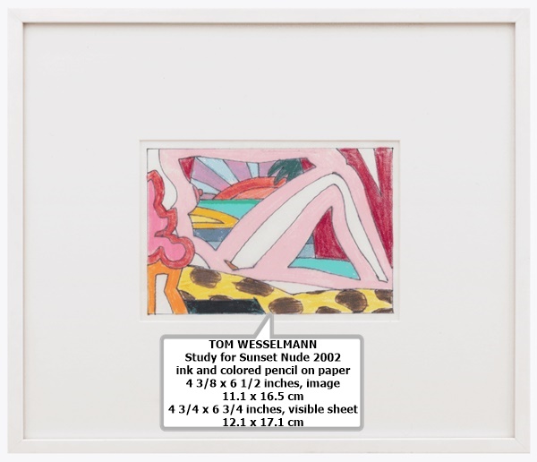 TOM WESSELMANN
Study for Sunset Nude
2002
ink and colored pencil on paper

4 3/8 x 6 1/2 inches, image
11.1 x 16.5 cm
4 3/4 x 6 3/4 inches, visible sheet
12.1 x 17.1 cm