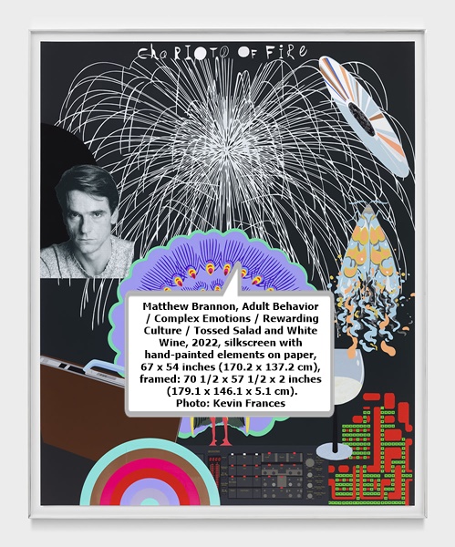 Matthew Brannon, Adult Behavior / Complex Emotions / Rewarding Culture / Tossed Salad and White Wine, 2022, silkscreen with hand-painted elements on paper, 67 x 54 inches (170.2 x 137.2 cm), framed: 70 1/2 x 57 1/2 x 2 inches (179.1 x 146.1 x 5.1 cm). Photo: Kevin Frances