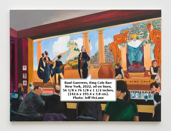 Raul Guerrero, King Cole Bar: New York, 2022, oil on linen, 56 1/8 x 76 1/8 x 1 1/2 inches, (142.6 x 193.4 x 3.8 cm). Photo: Jeff McLane