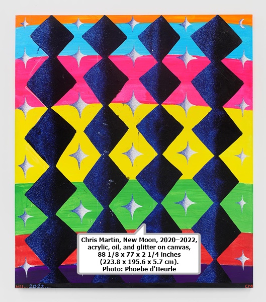 Chris Martin, New Moon, 2020–2022, acrylic, oil, and glitter on canvas, 88 1/8 x 77 x 2 1/4 inches (223.8 x 195.6 x 5.7 cm). Photo: Phoebe d'Heurle