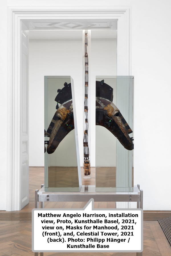 Matthew Angelo Harrison, installation view, Proto, Kunsthalle Basel, 2021, view on, Masks for Manhood, 2021 (front), 
and, Celestial Tower, 2021 (back). Photo: Philipp Hänger / Kunsthalle Base