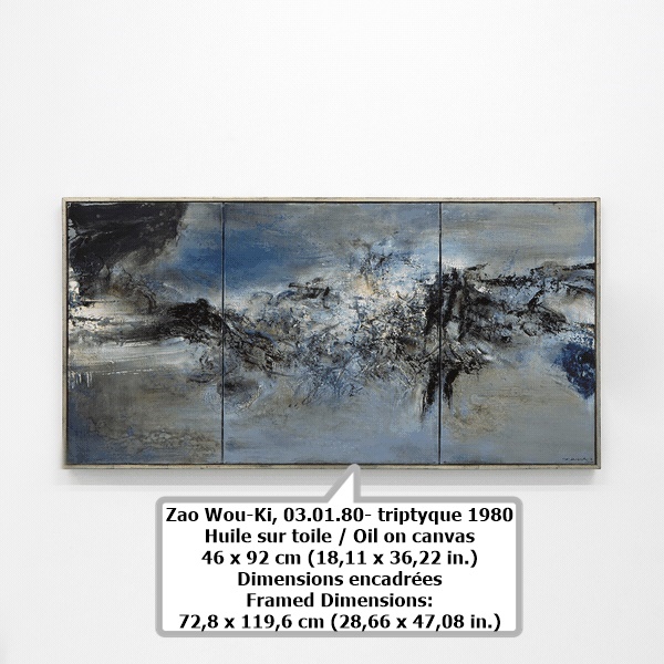 Zao Wou-Ki
03.01.80- triptyque
1980
Huile sur toile / Oil on canvas
46 x 92 cm
(18,11 x 36,22 in.)
Dimensions encadrées
Framed Dimensions:
72,8 x 119,6 cm
(28,66 x 47,08 in.)