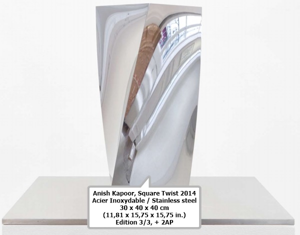 Anish Kapoor
Square Twist
2014
Acier Inoxydable / Stainless steel
30 x 40 x 40 cm
(11,81 x 15,75 x 15,75 in.)
Edition 3/3, + 2AP
