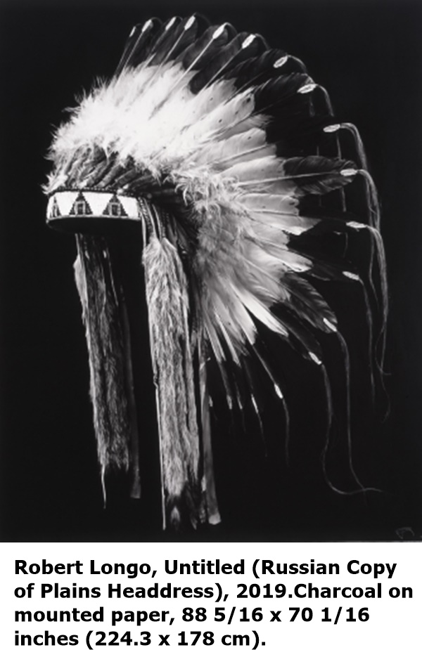 Robert Longo, Untitled (Russian Copy
of Plains Headdress), 2019.Charcoal on
mounted paper, 88 5/16 x 70 1/16 
inches (224.3 x 178 cm).