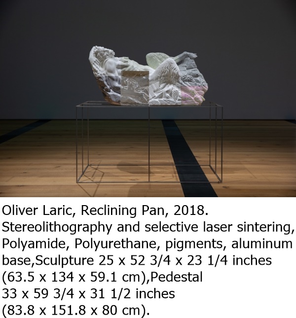 Oliver Laric, Reclining Pan, 2018.
Stereolithography and selective laser sintering, Polyamide, Polyurethane, pigments, aluminum base,
Sculpture 25 x 52 3/4 x 23 1/4 inches (63.5 x 134 x 59.1 cm),
Pedestal 33 x 59 3/4 x 31 1/2 inches (83.8 x 151.8 x 80 cm).