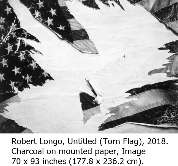 Robert Longo, Untitled (Torn Flag), 2018.
Charcoal on mounted paper, Image 70 x 93 inches (177.8 x 236.2 cm).