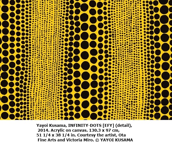 Yayoi Kusama, INFINITY-DOTS [EFY] (detail), 2014. Acrylic on canvas. 130.3 x 97 cm, 51 1/4 x 38 1/4 in. Courtesy the artist, Ota Fine Arts and Victoria Miro. © YAYOI KUSAMA
