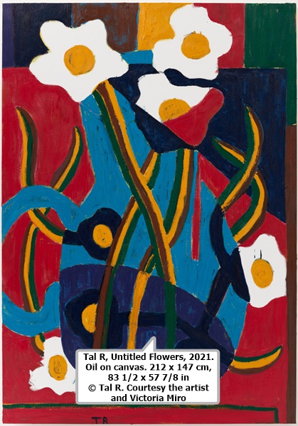 Tal R, Untitled Flowers, 2021. Oil on canvas. 212 x 147 cm, 83 1/2 x 57 7/8 in © Tal R. Courtesy the artist and Victoria Miro
 