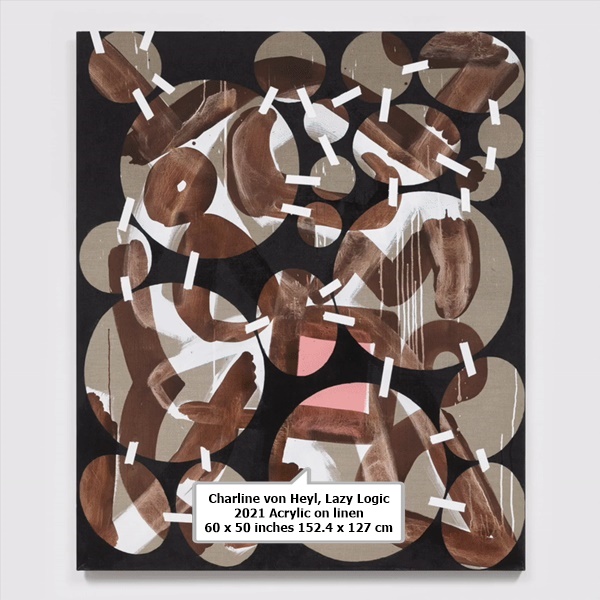 Charline von Heyl

<em>Lazy Logic

2021

Acrylic on linen

60 x 50 inches

152.4 x 127 cm