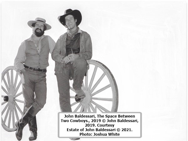  John Baldessari, The Space Between Two Cowboys., 2019 © John Baldessari, 2019. Courtesy Estate of John Baldessari © 2021. Photo: Joshua White 