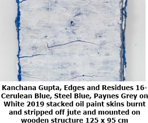 Kanchana Gupta, Edges and Residues 16- 
Cerulean Blue, Steel Blue, Paynes Grey on 
White 2019 stacked oil paint skins burnt 
and stripped off jute and mounted on 
wooden structure 125 x 95 cm
