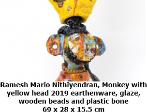 Ramesh Mario Nithiyendran, Monkey with 
yellow head 2019 earthenware, glaze, 
wooden beads and plastic bone
69 x 28 x 15.5 cm