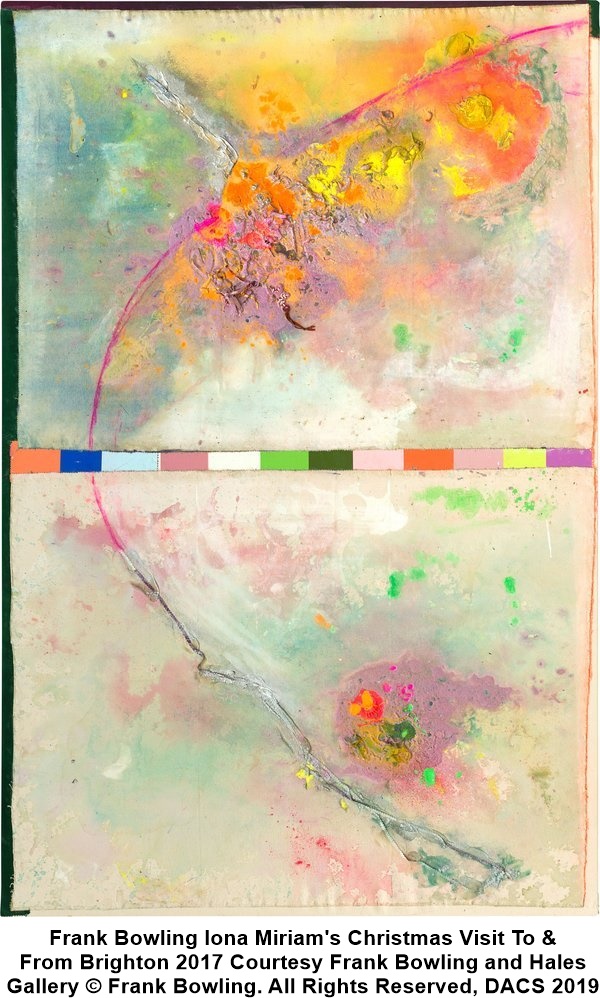 Frank Bowling Iona Miriam's Christmas Visit To &
From Brighton 2017 Courtesy Frank Bowling and Hales
Gallery © Frank Bowling. All Rights Reserved, DACS 2019