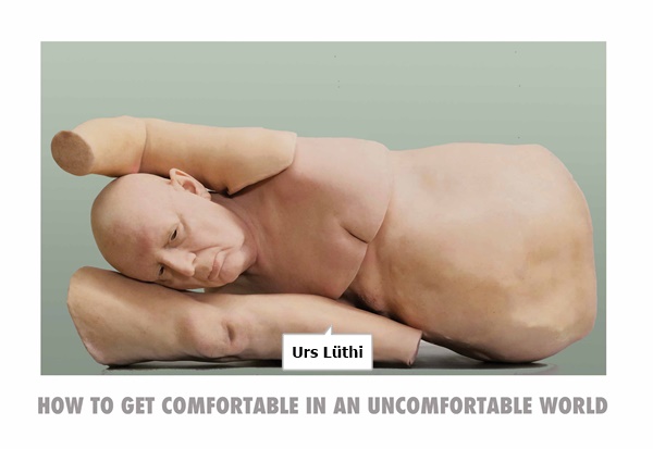 Urs Lüthi : HOW TO GET COMFORTABLE IN AN UNCOMFORTABLE WORLD