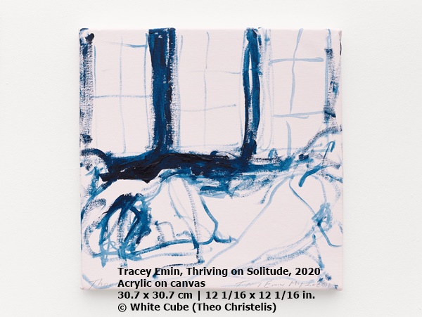 Tracey Emin
Thriving on Solitude, 2020
Acrylic on canvas
30.7 x 30.7 cm | 12 1/16 x 12 1/16 in.
© White Cube (Theo Christelis)